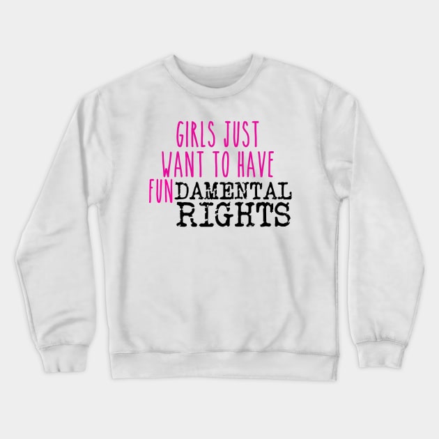 Girls just want to have fundamental rights Crewneck Sweatshirt by TheRainbowPossum